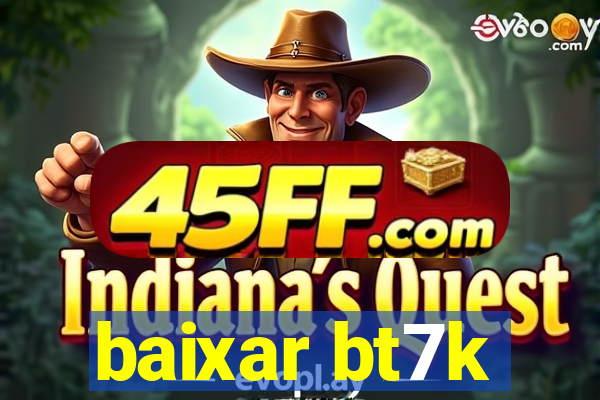 baixar bt7k